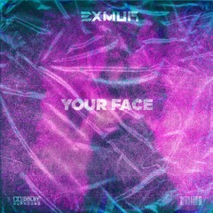 EXMUR - YOUR FACE (FREE DL)