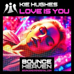 Kie Hughes - Love Is You (OUT NOW on Bounce Heaven Digital)
