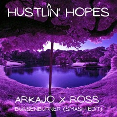 Hustlin' Hopes - ARKAJO x RICK ROSS (bunsenburner smash edit)