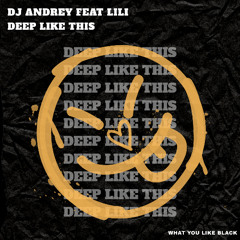 Dj Andrey feat Lili - Deep Like This (Original Mix)