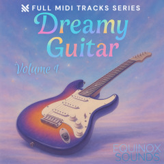 Equinox Sounds - Full MIDI Tracks Series: Dreamy Guitar Vol 1