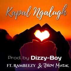 KAPAL NGALUGH (PROD. by Dizzy-Boy FT. RamBeezy & JBOY MUZIK)