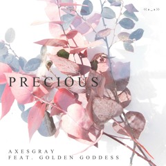 Precious - AxesGray ft. Golden Goddess