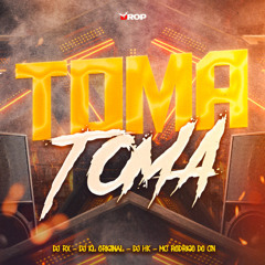 TOMA TOMA - DJ KL ORIGINAL - DJ RX - DJ HK - MC  RODRIGO DO CN