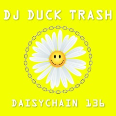 Daisychain 136 - DJ Duck Trash