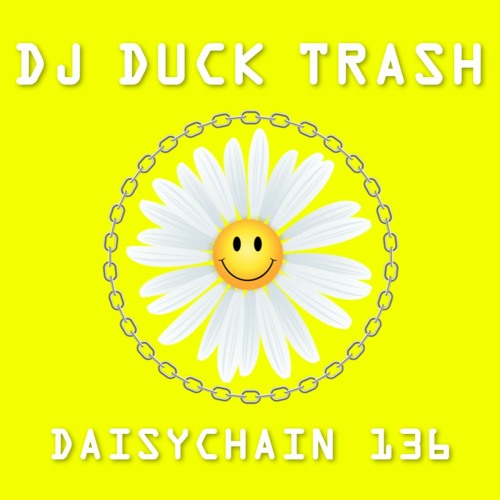 Daisychain 136 - DJ Duck Trash