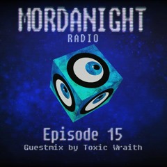 Mordanight Radio - Episode 15 feat. Toxic Wraith