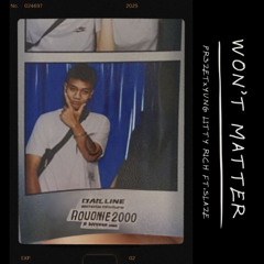 Won't Matter (xYung Litty Rich Ft.Slaze)