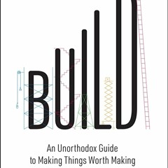 read✔[pdf]⚡ Build: An Unorthodox Guide to Making Things Worth Making