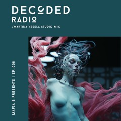 Decoded Radio Episode 008 - Martina Vesela Guest Mix