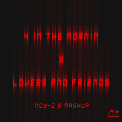 4 In The Mornin X Lovers and Friends (Noy-Z B Mashup)