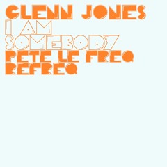 Glenn Jones - I Am Somebody (Pete Le Freq Refreq)