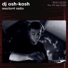 Dj Osh-Kosh - Live @ Reator4 Radio, Own Production Set 04:09:2025