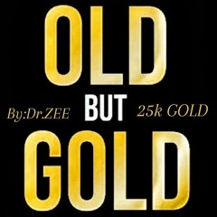 25 SHADES OF OLD BUT 25K OF GOLD  By : Dr.ZEE