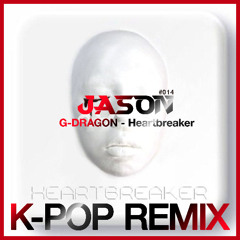 G-Dragon - Heartbreaker (JASON Remix) *Free Download