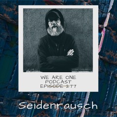 We Are One Podcast Episode 277 - Seidenrausch