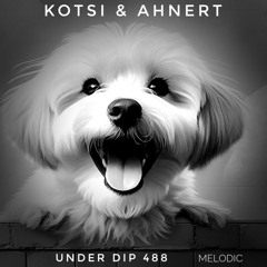 KOTSI & AHNERT UNDER DIP EP. 488 Melodic House & Techno 123 Bpm