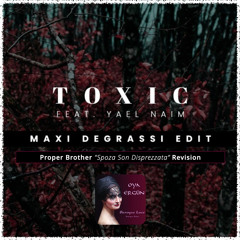 Yael Naim - Toxic (Maxi Degrassi Edit x Proper Brother "Spoza Son Disprezzata" Revision) [FREE DL]
