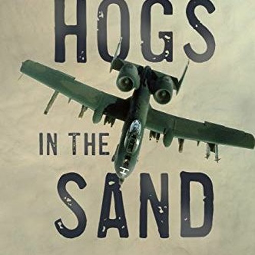 [FREE] PDF 📌 Hogs in the Sand: A Gulf War A-10 Pilot's Combat Journal by  Buck Wyndh