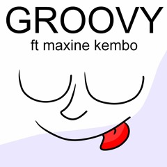 GROOVY! (ft maxine kembo)