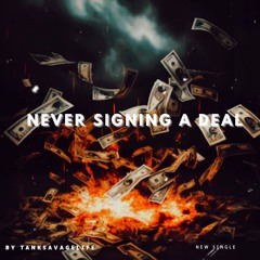 NEVER SIGNING A DEAL