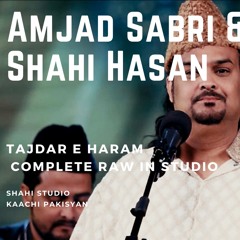 Tajdar e Haram Complete Raw In Studio - Amjad Sabri Qawwal & Shahi Hasan