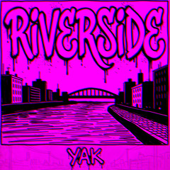 RIVERSIDE [YAK EDIT]