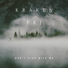 Kraken Prj - Don't Play With Me