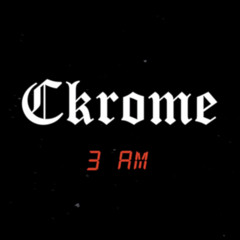 3 AM - Ckrome