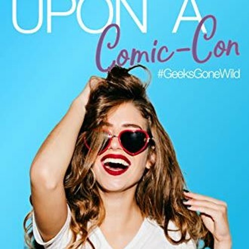 [VIEW] KINDLE PDF EBOOK EPUB Once Upon a Comic-Con (Geeks Gone Wild Book 3) by  Maggi