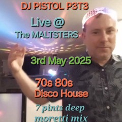 DJ PISTOL P3T3 Live @ The MALTSTERS 70s 80s & Disco House 7 pints deep moretti mix 3rd May 2025