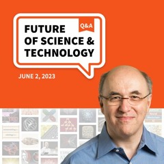 Future of Science & Technology Q&A (June 2, 2023)