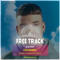 Quevedo - Columbia (Larry DJ Private Remix)