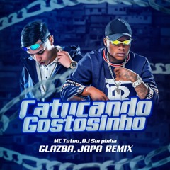 Mc Teteu, DJ Serpinha - Catucando Gostosinho (Glazba, JAPA Remix)