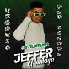 REGRESÓ OLD SCHOOL #niveldeperro - Jeffer Montoya DJ