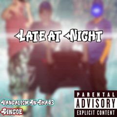 Late at Night - Dingoe X VandalismInTha43