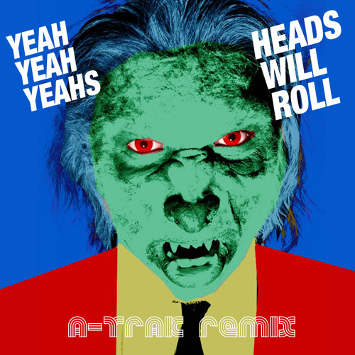Stream Heads Will Roll (ATrak Remix) by Yeah Yeah Yeahs Listen online for free on SoundCloud