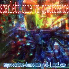 scarlett.fire vs powerstance - super-serious-dance-mix_vol-1.mp3.exe