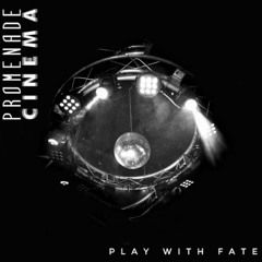 Promenade Cinema - Play With Fate