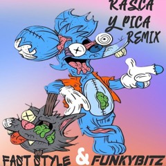RASCA Y PICA -FAST STYLE & FUNKYBITZ MIX