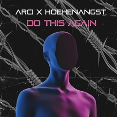 ARCI X HOEHENANGST - DO THIS AGAIN (FREE DL)