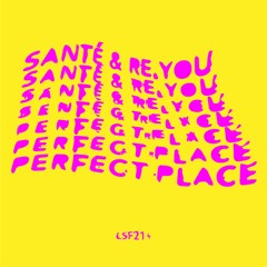 LSF004 Santé & Re.You - Perfect Place Feat. Human Life