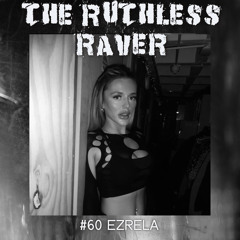 #060 - Ezrela - The Ruthless Raver