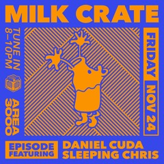 Milk Crate w. Daniel Cuda & Sleeping Chris - 24 November 2023