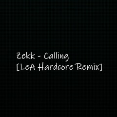 Zekk - Calling [LeA Hardcore Remix]