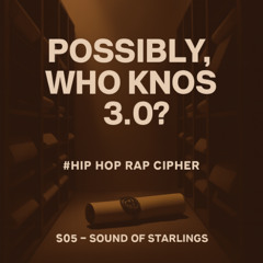 Possibly, Who Knows 3.0¿  #Hip-Hop Rap Cipher