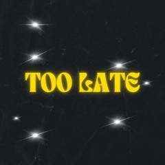 Too Late