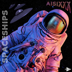 AISIXXX - SPACESHIPS