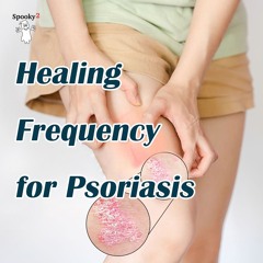 Psoriasis Healing Frequencies | Spooky2 Rife Frequencies for Fast Skin Relief & Natural Treatment