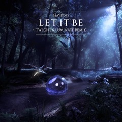 Maypops - Let It Be (TWLGHT & LUMINATE Remix)